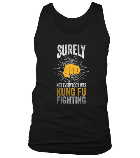 Surely Not Everybody Was Kung Fu Fighting Tank Top Unisex