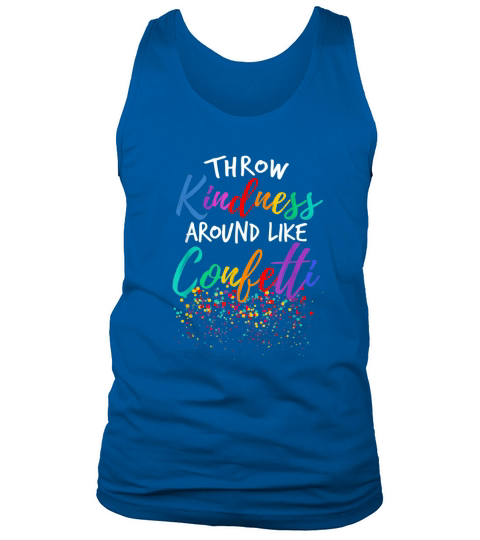 Throw Kindness Around Like Confetti shirt Tank Top Unisex