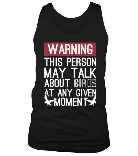 Warning This Person May Talk About Birds At Any Given Moment T Shirt Tank Top Unisex