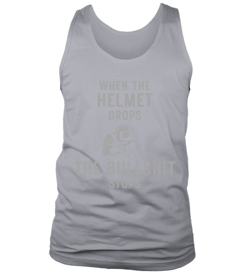 When The Helmet Drops The Bullshit Stops Tank Top Unisex