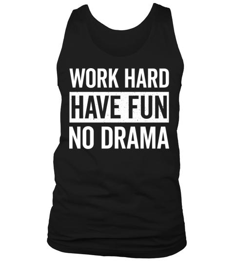 Work Hard Have Fun No Drama Funny Dance Night Quot Tank Top Unisex