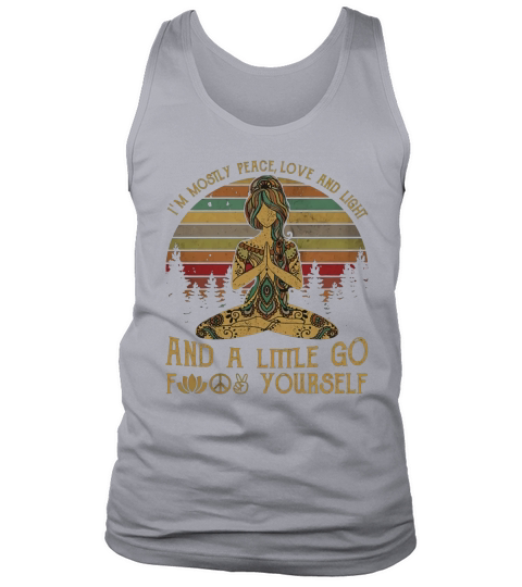 Yoga Girl I’m Mostly Peace Love And Light And A Little Go Fuck Yourself Vintage shirt Tank Top Unisex