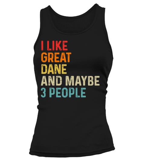 I Like Great Dane And Maybe 3 People Dog Lover Tank top Woman