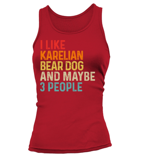 I Like Karelian Bear Dog And Maybe 3 People Dog Tank top Woman