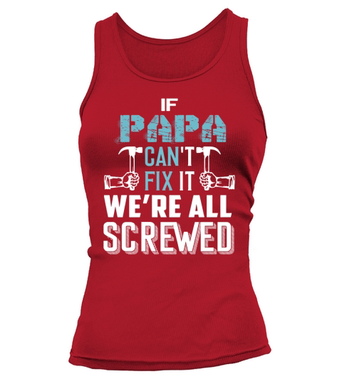 If Papa Cant Fix It Were All Screwed T Shirt T-Shirt Tank top Woman