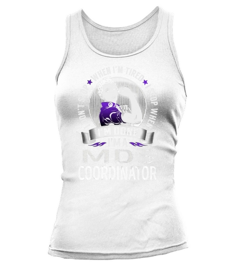 Im a Mds Coordinator I dont Stop When Im Tired I Stop When Im Done Job Shirts Tank top Woman