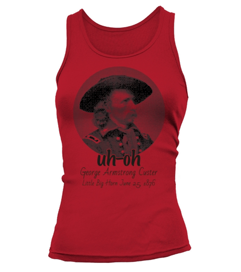 Men Uh Oh George Armstrong Custer Littlebighorn Tank top Woman