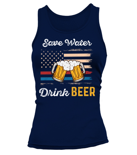 Save Water Drink Beer Funny 4th of july   beer day T Shirt Tank top Woman
