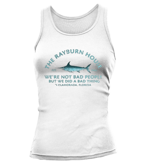 The Rayburn house 1968 we’re not bad people but we did a bad thing Islamorada Florida shirt Tank top Woman