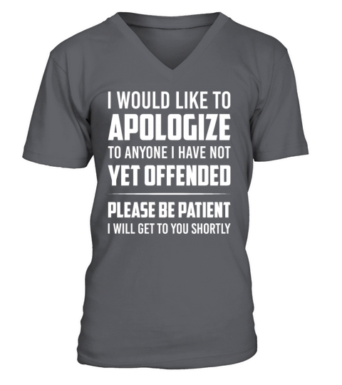Apologize To Anyone I Have Not Yet Offended V-Neck T-shirt