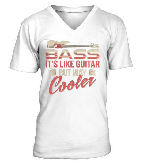 Bass Player T-Shirt Bass Its Like Guitar But Way Cooler Tee V-Neck T-shirt