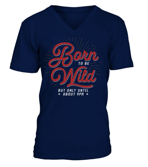 Born to be wild but only until 9pm V-Neck T-shirt