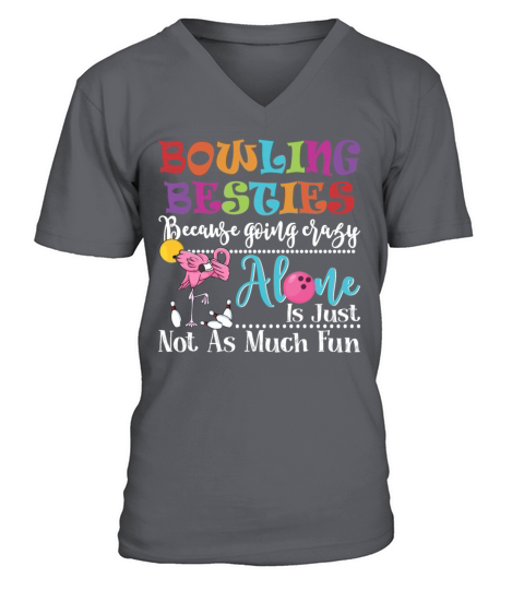 Bowling Besties Because Going Crazy Alone V-Neck T-shirt