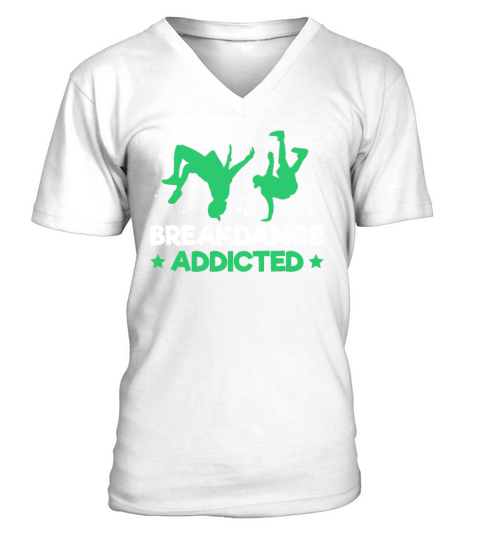 Breakdance Addicted Funny Break Dancing Hip Hop V-Neck T-shirt