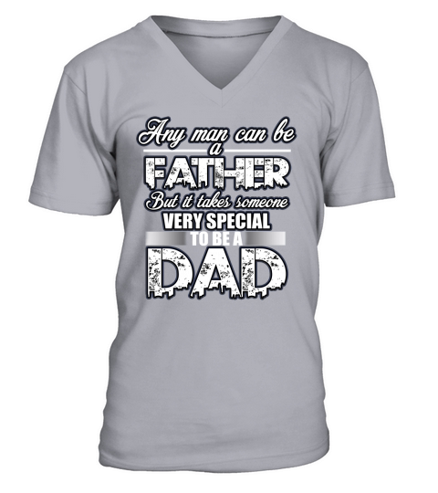 Fathers Day shirt gift, Any man can be a Father but it takes someone very special to be a Dad V-Neck T-shirt