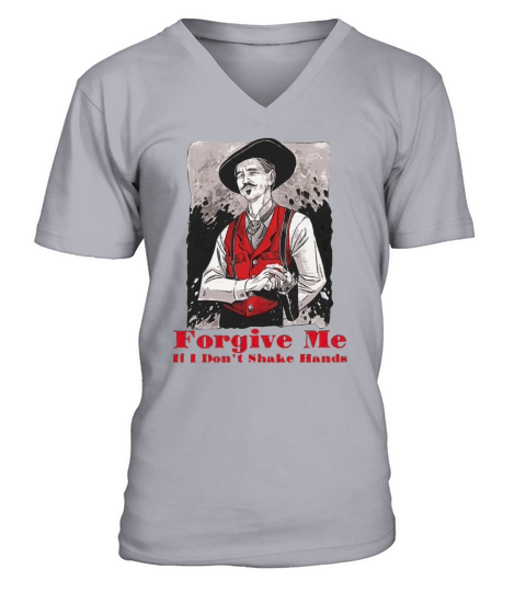 Forgive Me If I Don&39;t Shake Hands Funny LS Doc Holliday Lovers Gift Tombstone T-Shirt V-Neck T-shirt