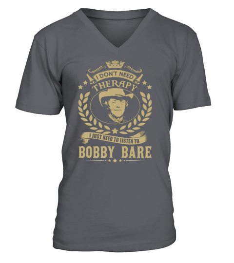 I Dont Need Therapy I Just Need To Listen To Bobby Bare TShirt V-Neck T-shirt