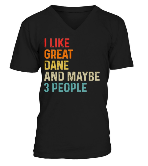 I Like Great Dane And Maybe 3 People Dog Lover V-Neck T-shirt