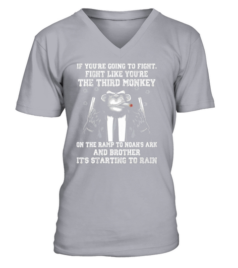 If Youre Going To Fight Like Youre The Third Monkey Shirts V-Neck T-shirt