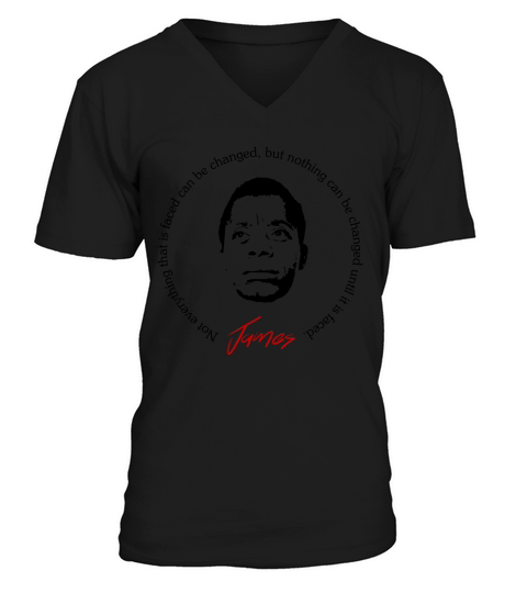 James Baldwin Quote Not everything that is faced can be changed V-Neck T-shirt