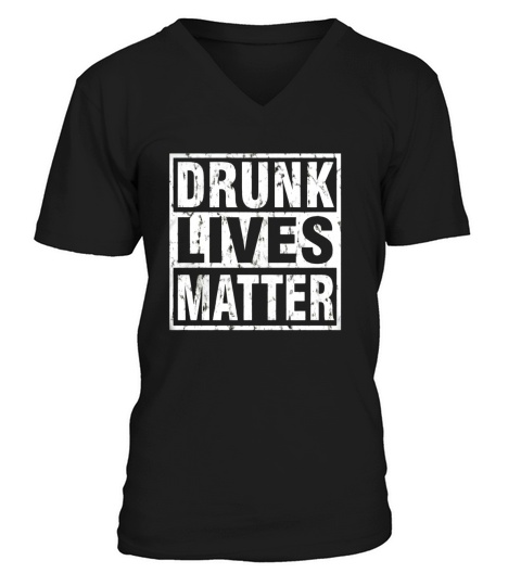 PREMIUM Drunk Lives Matter Joke Drinking Parody T Shirt V-Neck T-shirt