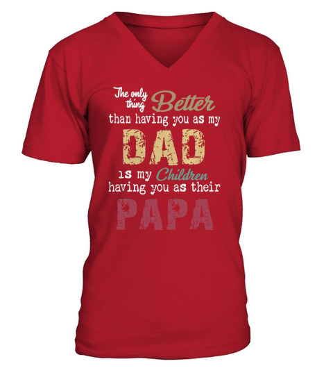 The only thing better than having you as my dad children papa vintage shirt V-Neck T-shirt