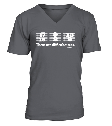 These Are Difficult Times Funny Music Joke T Shirt V-Neck T-shirt
