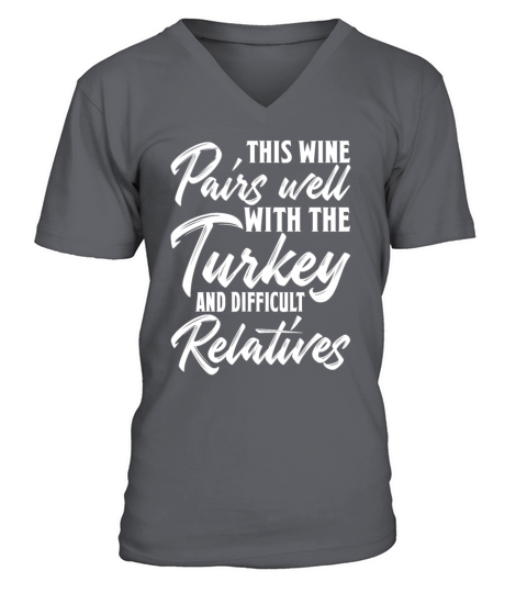 This Wine Pairs Well Turkey Difficult Relatives V-Neck T-shirt