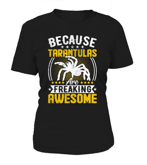 Because Tarantulas Are Freaking Awesome - Spider Women's T-Shirt