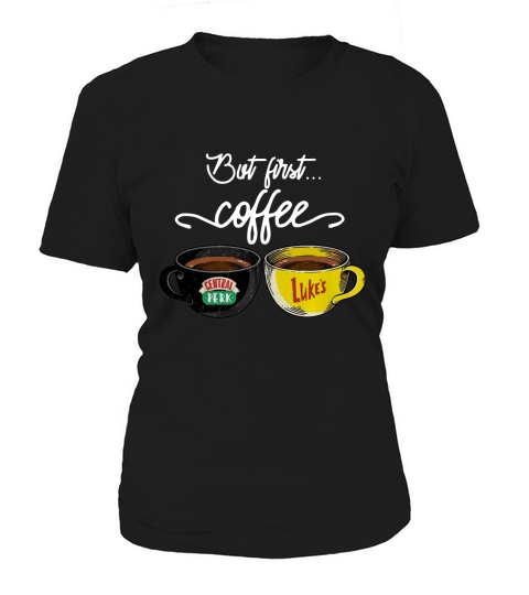 Central Perk And Luke’s Black But First Coffee Women's T-Shirt