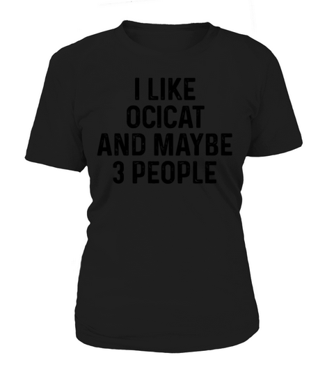 I Like Ocicat And Maybe 3 People Cat Lover Gift Women's T-Shirt