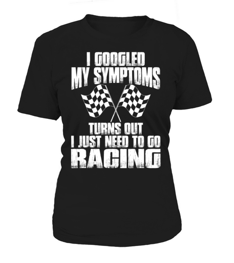 I My Symptoms Turns Out I Just Need To Go Racing Women's T-Shirt