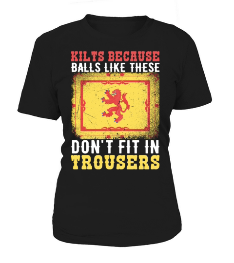 Kilts Because Balls Like These Dont Fit In Women's T-Shirt