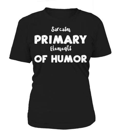 Sarcasm Primary Elements Of Humor Women's T-Shirt