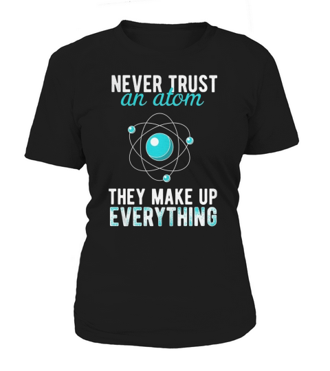 SCIENCE T SHIRT THEY MAKE UP EVERYTHING Women's T-Shirt