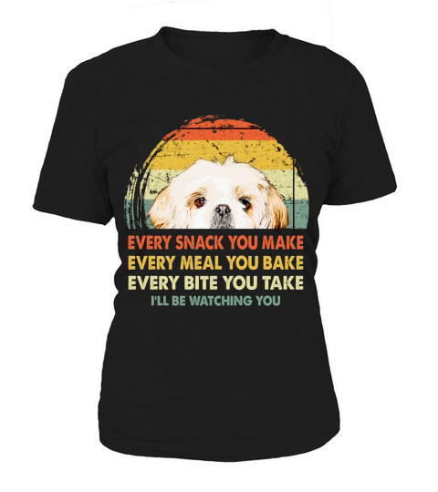 Shih Tzu Every Snack You Make Every Meal You Bake Dog Lovers 2020 Women's T-Shirt