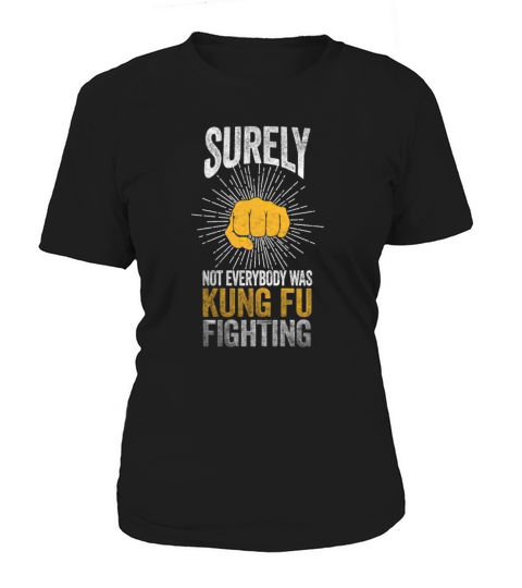 Surely Not Everybody Was Kung Fu Fighting Women's T-Shirt