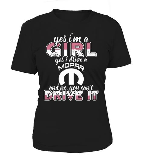 Yes Im a Girl,Yes I Drive a Mopar Ho Tshirt Women's T-Shirt