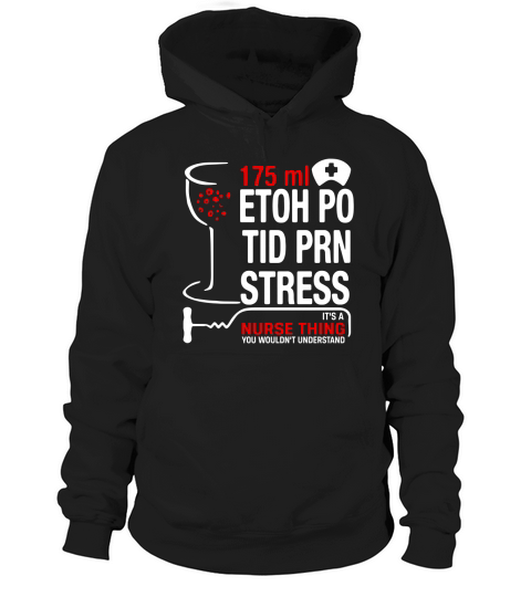 175ml Etoh Po Tid Prn Stress Its A Nurse Thing T-Shirt Hoodie Unisex