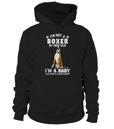 Boxer Mom said Im a Baby Shirt. Boxer Dog Gifts Funny Hoodie Unisex