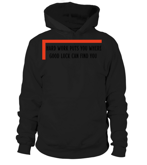 hard work puts you where good luck can find you Hoodie Unisex