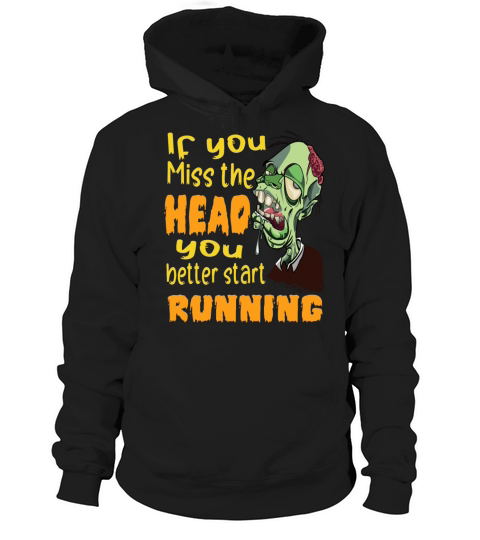 If You Miss the Head U Better Start Running Zombie Hoodie Unisex