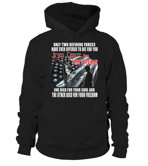 only two defining forces have ever offered to die for you Jesus Christ and the veteran shirt Hoodie Unisex