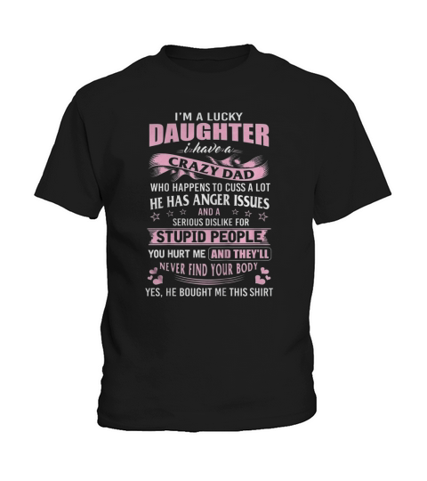 I Am A Lucky Daughter I Have Crazy Dad Kids T-Shirt