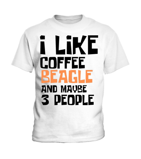 I Like Coffee Beagle And Maybe 3 People Kids T-Shirt