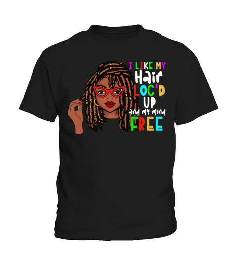 I Like My Hair Locd Up And My Mind Free Kids T-Shirt