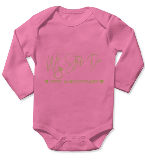 25th Wedding Anniversary Tshirt We Still Do Gifts for Couple Long Sleeve Baby One-Piece