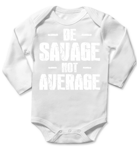Be Savage Not Average Long Sleeve Baby One-Piece