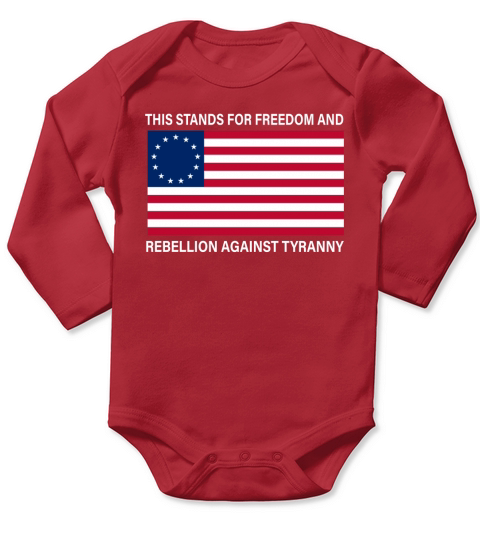 Betsy Ross Flag This stands for freedom and rebellion against tyranny shirt Long Sleeve Baby One-Piece
