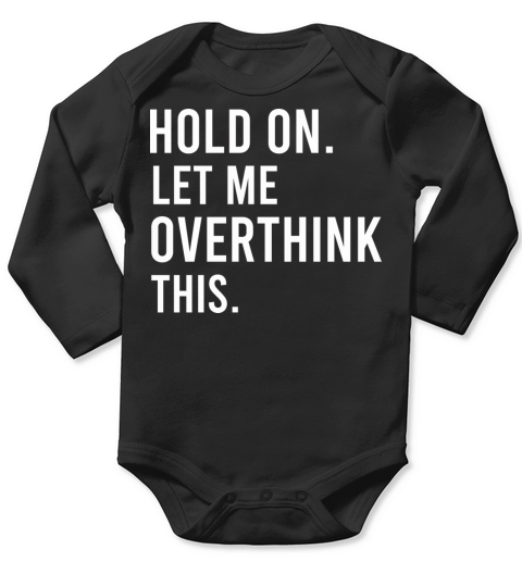 Hold On Let Me Overthink This T Shirt Women Casual Long Sleeve Baby One-Piece